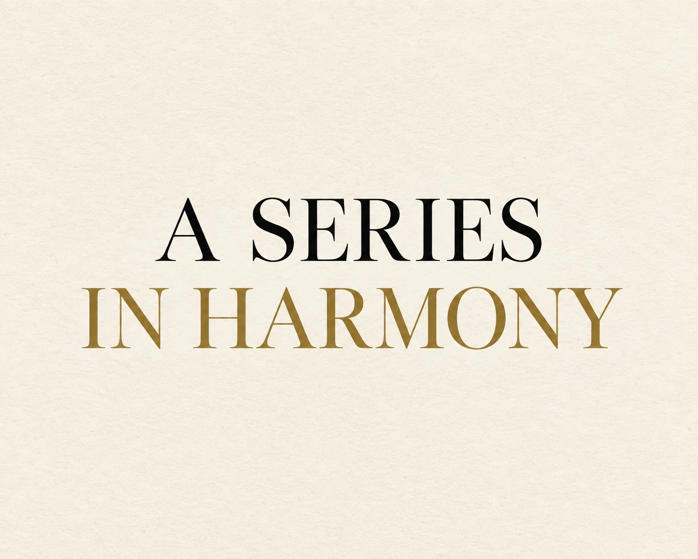 A series in harmony — black and gold typography on ivory paper