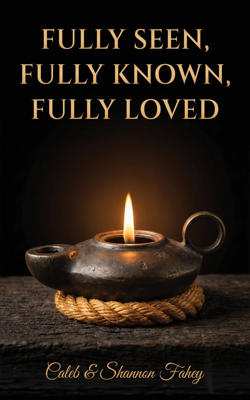 Fully Seen, Fully Known, Fully Loved — front cover for Caleb & Shannon Fahey
